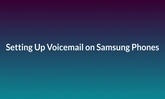 Setting Up Voicemail on Samsung Phones