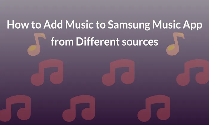 How to Add Music to Samsung Music App from Different sources