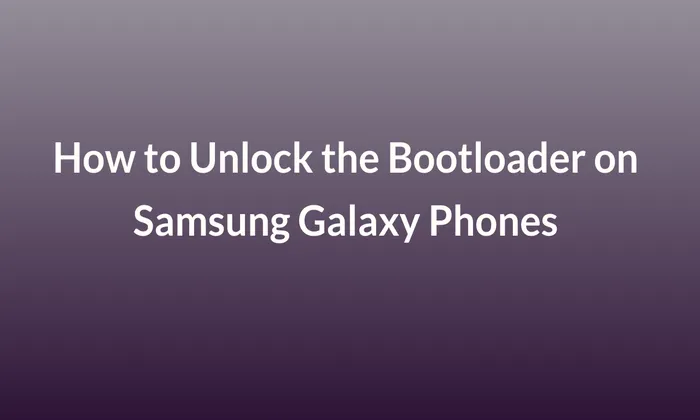 How to Unlock the Bootloader on Samsung Galaxy Phones