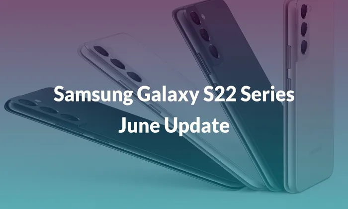 Samsung Galaxy S22 Series june update
