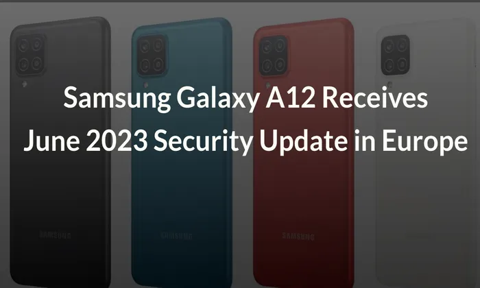 Samsung Galaxy A12 Receives June 2023 Security Update in Europe