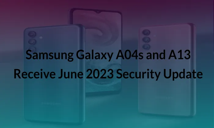 Samsung Galaxy A04s and A13 Receive June 2023 Security Update