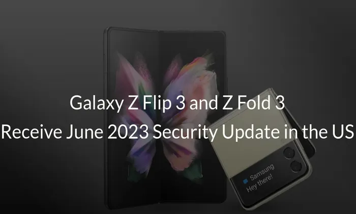 Galaxy Z Flip 3 and Z Fold 3 Receive June 2023 Security Update in the US