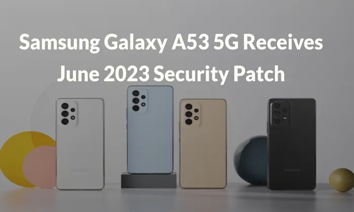 Samsung Galaxy A53 5G Receives June 2023 Security Patch