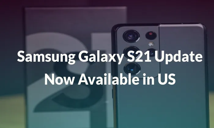 Samsung Galaxy S21 Update Now Available in US