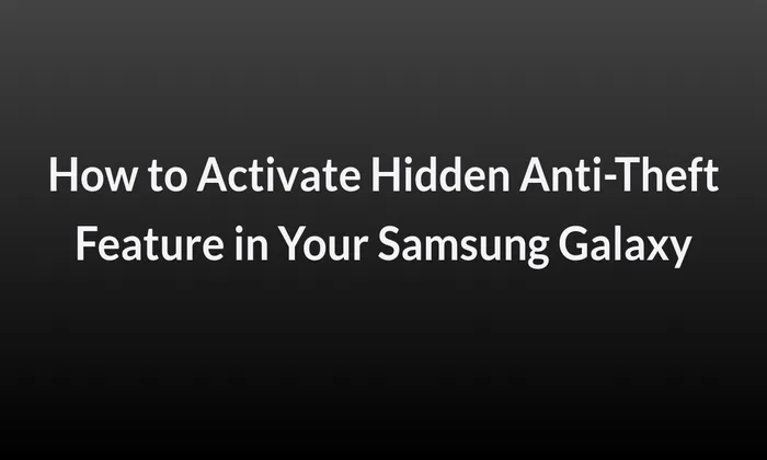 How to Activate Hidden Anti-Theft Feature in Your Samsung Galaxy