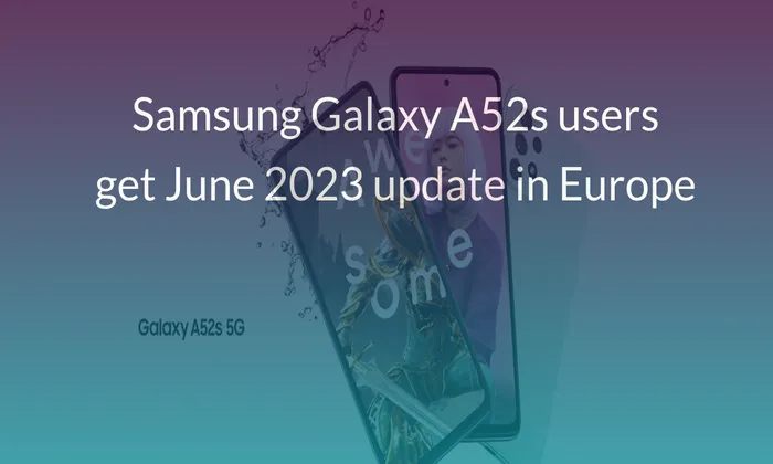 Samsung Galaxy A52s users get June 2023 update in Europe