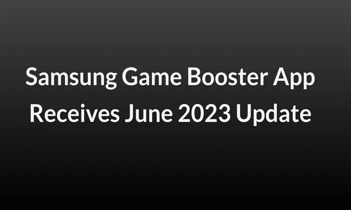 Samsung Game Booster App Receives June 2023 Update