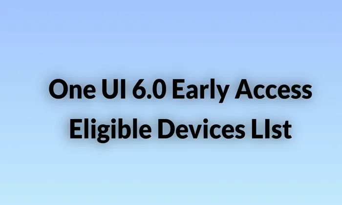Samsung One UI 6.0 Early Access eligible devices list