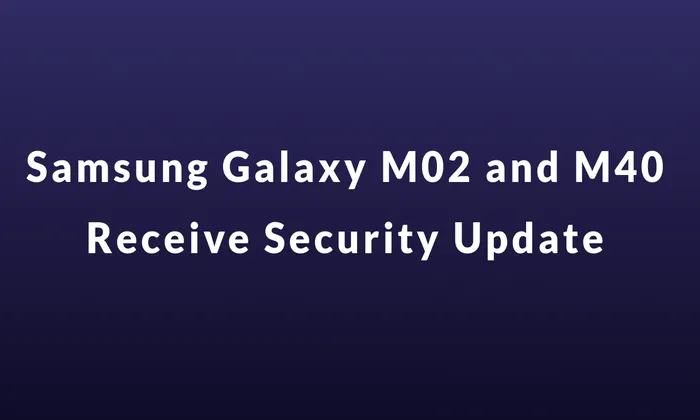 Samsung Galaxy M02 and M40 Receive June 2023 Security Update